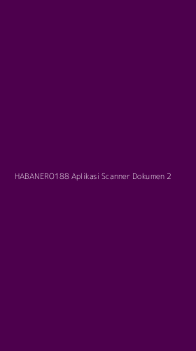 Tampilan Antarmuka Aplikasi Habanero188 Aplikasi Scanner Dokumen - 2