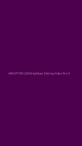 Tampilan Antarmuka Aplikasi Hacep138 Login Aplikasi Editing Video Pro - 4