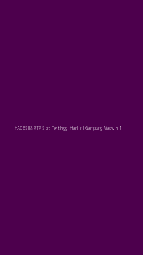 Tampilan Antarmuka Aplikasi Hades88 Rtp Slot Tertinggi Hari Ini Gampang Maxwin - 1