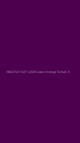 Tampilan Antarmuka Aplikasi Hago123 Slot Login Game Strategi Terbaik - 3