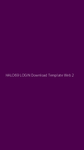 Tampilan Antarmuka Aplikasi Halo69 Login Download Template Web - 2