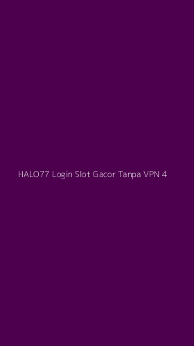 Tampilan Antarmuka Aplikasi Halo77 Login Slot Gacor Tanpa Vpn - 4