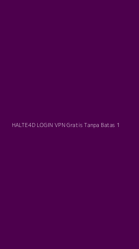 Tampilan Antarmuka Aplikasi Halte4d Login Vpn Gratis Tanpa Batas - 1