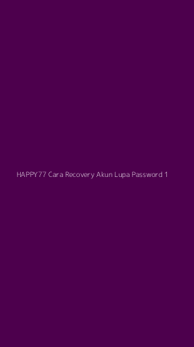 Tampilan Antarmuka Aplikasi Happy77 Cara Recovery Akun Lupa Password - 1