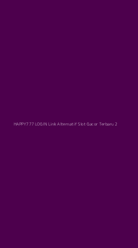 Tampilan Antarmuka Aplikasi Happy777 Login Link Alternatif Slot Gacor Terbaru - 2