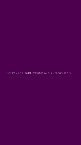 Tampilan Antarmuka Aplikasi Happy777 Login Pemutar Musik Terpopuler - 3