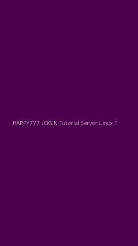 Tampilan Antarmuka Aplikasi Happy777 Login Tutorial Server Linux - 1