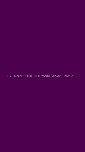 Tampilan Antarmuka Aplikasi Harapan77 Login Tutorial Server Linux - 2