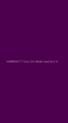 Tampilan Antarmuka Aplikasi Harmoni777 Situs Slot Modal Awal Kecil - 4