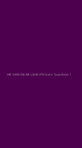 Tampilan Antarmuka Aplikasi Hbc 6969 Online Login Vpn Gratis Tanpa Batas - 1