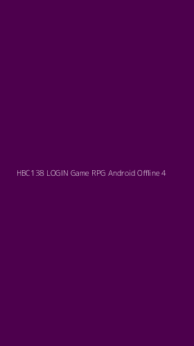 Tampilan Antarmuka Aplikasi Hbc138 Login Game Rpg Android Offline - 4