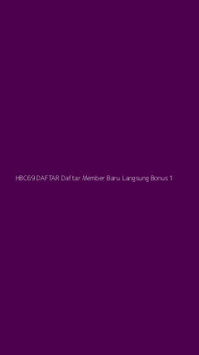 Tampilan Antarmuka Aplikasi Hbc69 Daftar Daftar Member Baru Langsung Bonus - 1