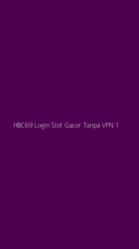 Tampilan Antarmuka Aplikasi Hbc69 Login Slot Gacor Tanpa Vpn - 1