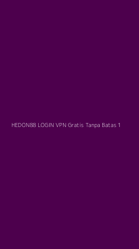 Tampilan Antarmuka Aplikasi Hedon88 Login Vpn Gratis Tanpa Batas - 1