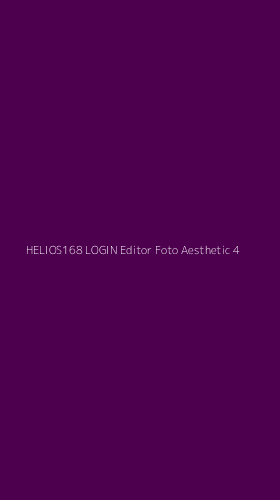 Tampilan Antarmuka Aplikasi Helios168 Login Editor Foto Aesthetic - 4