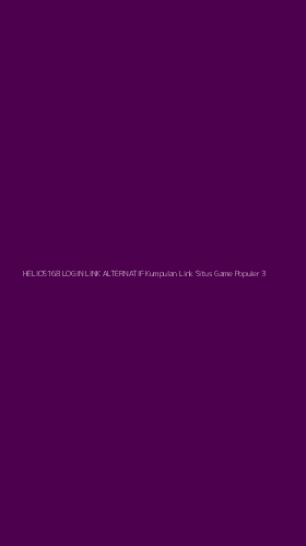 Tampilan Antarmuka Aplikasi Helios168 Login Link Alternatif Kumpulan Link Situs Game Populer - 3