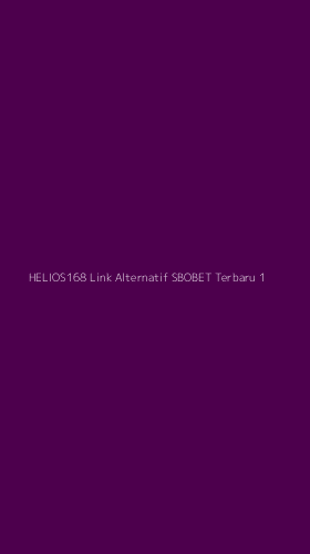 Tampilan Antarmuka Aplikasi Helios168 Link Alternatif Sbobet Terbaru - 1