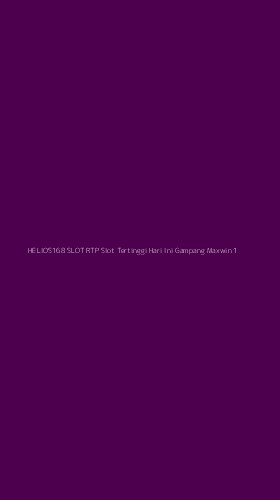 Tampilan Antarmuka Aplikasi Helios168 Slot Rtp Slot Tertinggi Hari Ini Gampang Maxwin - 1