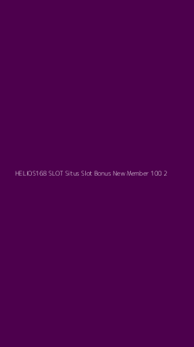 Tampilan Antarmuka Aplikasi Helios168 Slot Situs Slot Bonus New Member 100 - 2