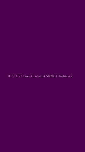 Tampilan Antarmuka Aplikasi Hentai77 Link Alternatif Sbobet Terbaru - 2