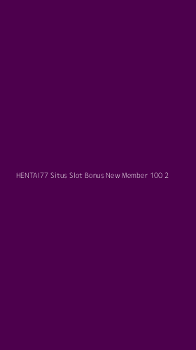 Tampilan Antarmuka Aplikasi Hentai77 Situs Slot Bonus New Member 100 - 2