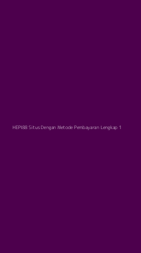 Tampilan Antarmuka Aplikasi Hepi88 Situs Dengan Metode Pembayaran Lengkap - 1