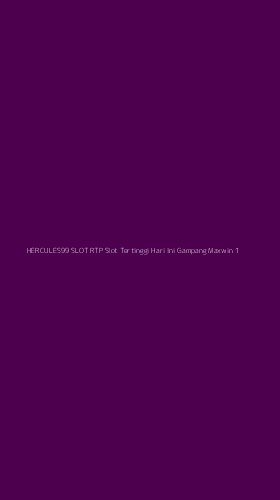 Tampilan Antarmuka Aplikasi Hercules99 Slot Rtp Slot Tertinggi Hari Ini Gampang Maxwin - 1