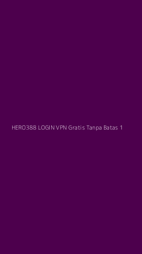 Tampilan Antarmuka Aplikasi Hero388 Login Vpn Gratis Tanpa Batas - 1