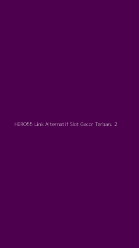 Tampilan Antarmuka Aplikasi Hero55 Link Alternatif Slot Gacor Terbaru - 2