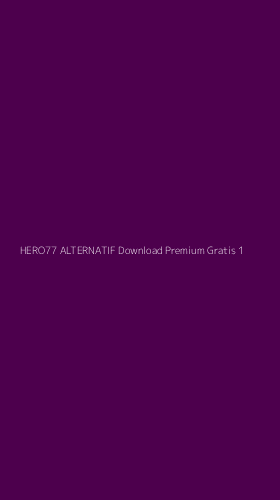Tampilan Antarmuka Aplikasi Hero77 Alternatif Download Premium Gratis - 1