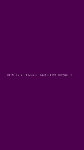 Tampilan Antarmuka Aplikasi Hero77 Alternatif Musik Lite Terbaru - 1