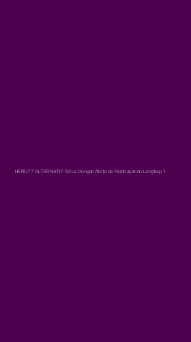 Tampilan Antarmuka Aplikasi Hero77 Alternatif Situs Dengan Metode Pembayaran Lengkap - 1