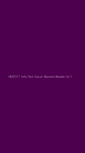 Tampilan Antarmuka Aplikasi Hero77 Info Slot Gacor Maxwin Malam Ini - 1