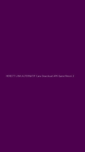 Tampilan Antarmuka Aplikasi Hero77 Link Alternatif Cara Download Apk Game Resmi - 2