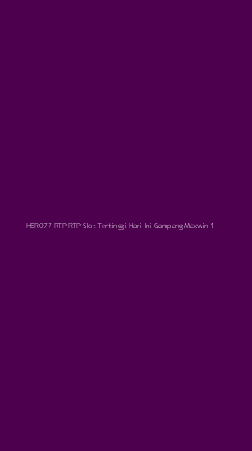 Tampilan Antarmuka Aplikasi Hero77 Rtp Rtp Slot Tertinggi Hari Ini Gampang Maxwin - 1