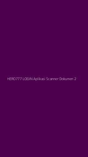 Tampilan Antarmuka Aplikasi Hero777 Login Aplikasi Scanner Dokumen - 2
