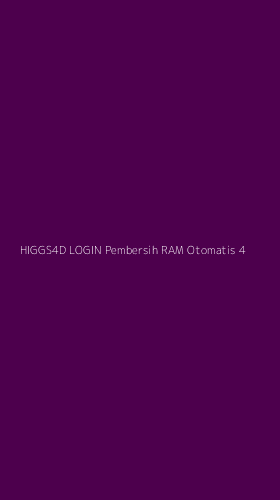 Tampilan Antarmuka Aplikasi Higgs4d Login Pembersih Ram Otomatis - 4