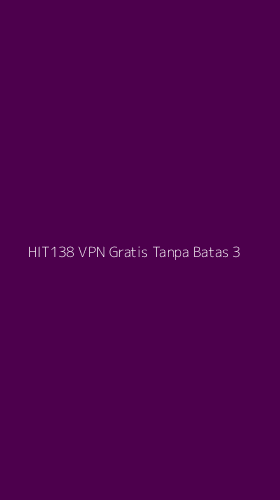 Tampilan Antarmuka Aplikasi Hit138 Vpn Gratis Tanpa Batas - 3