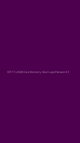 Tampilan Antarmuka Aplikasi Hit77 Login Cara Recovery Akun Lupa Password - 3