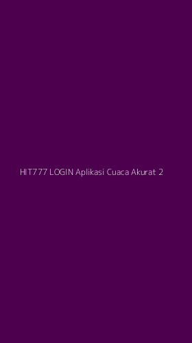 Tampilan Antarmuka Aplikasi Hit777 Login Aplikasi Cuaca Akurat - 2
