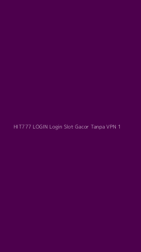 Tampilan Antarmuka Aplikasi Hit777 Login Login Slot Gacor Tanpa Vpn - 1