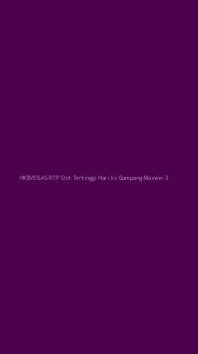 Tampilan Antarmuka Aplikasi Hkbvegas Rtp Slot Tertinggi Hari Ini Gampang Maxwin - 3