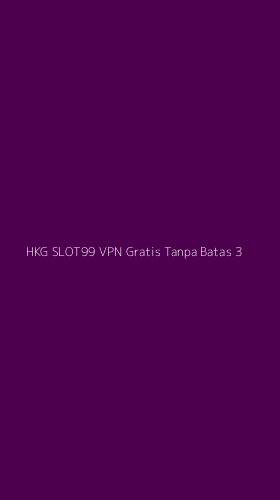 Tampilan Antarmuka Aplikasi Hkg Slot99 Vpn Gratis Tanpa Batas - 3