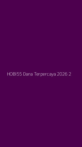 Tampilan Antarmuka Aplikasi Hobi55 Dana Terpercaya 2026 - 2