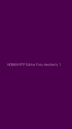 Tampilan Antarmuka Aplikasi Hobi69 Rtp Editor Foto Aesthetic - 1