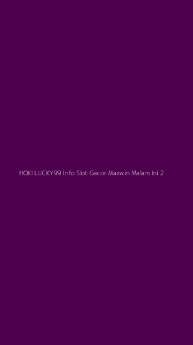 Tampilan Antarmuka Aplikasi Hoki Lucky99 Info Slot Gacor Maxwin Malam Ini - 2