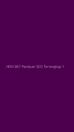 Tampilan Antarmuka Aplikasi Hoki367 Panduan Seo Terlengkap - 1