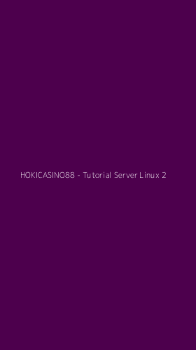 Tampilan Antarmuka Aplikasi HOKICASINO88 - Tutorial Server Linux - 2