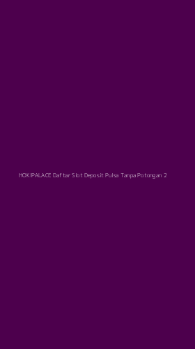 Tampilan Antarmuka Aplikasi Hokipalace Daftar Slot Deposit Pulsa Tanpa Potongan - 2