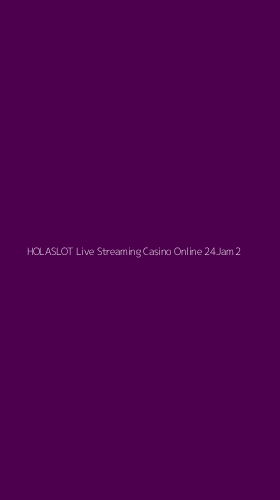 Tampilan Antarmuka Aplikasi Holaslot Live Streaming Casino Online 24jam - 2